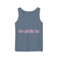How You Like That Text – Dyed Tank Top Printify