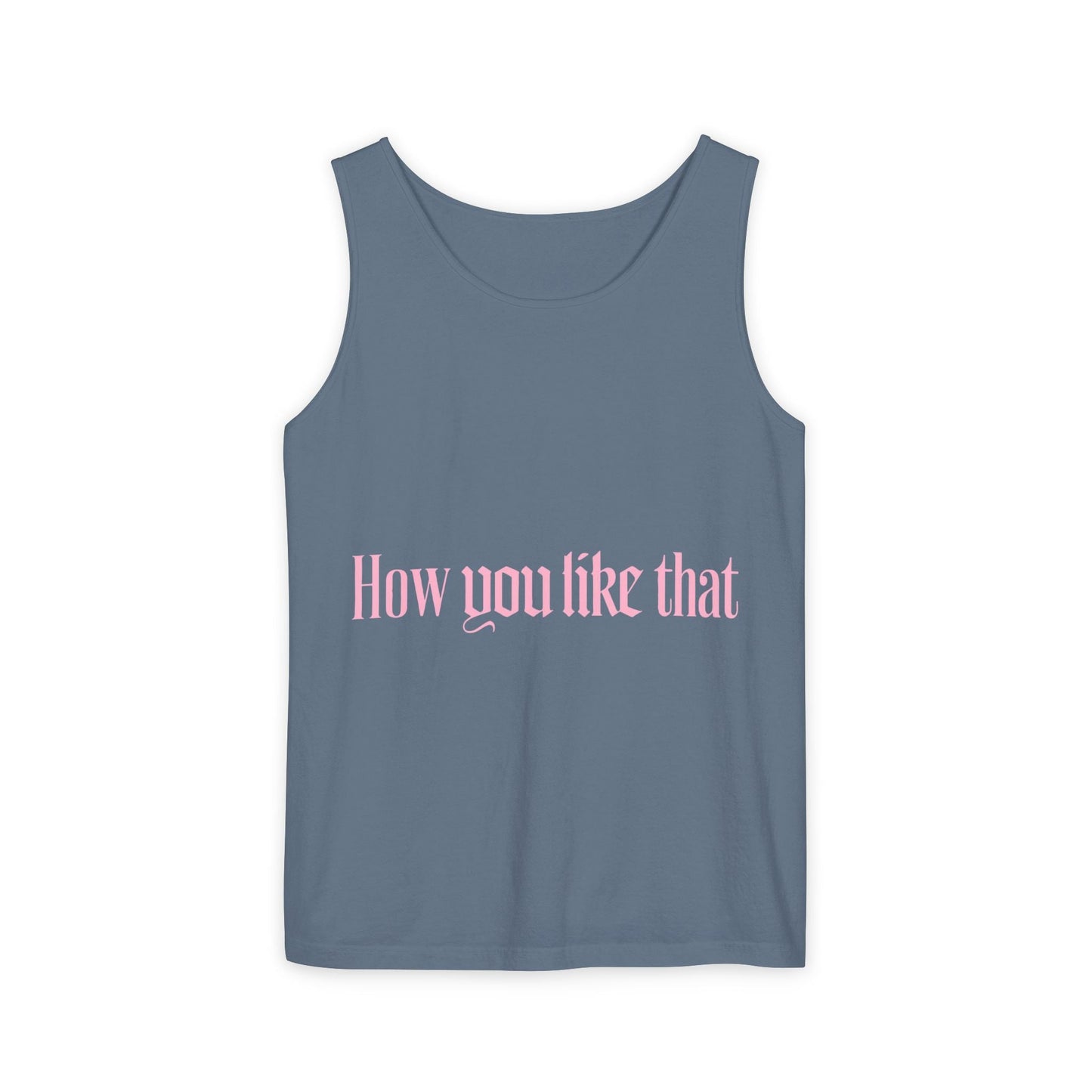 How You Like That Text – Dyed Tank Top Printify
