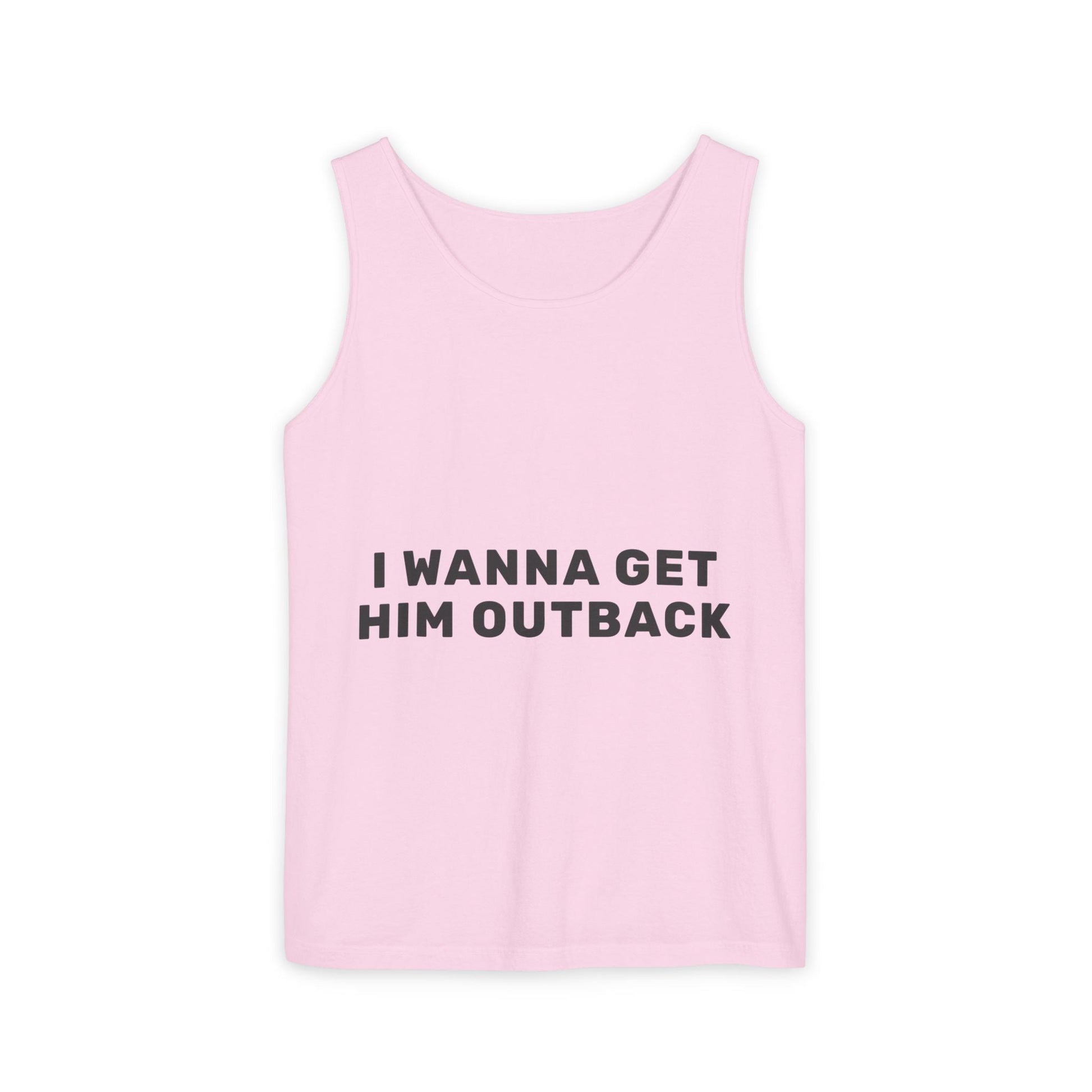 I Wanna Get Him Outback Bold-Dyed Tank Top Printify