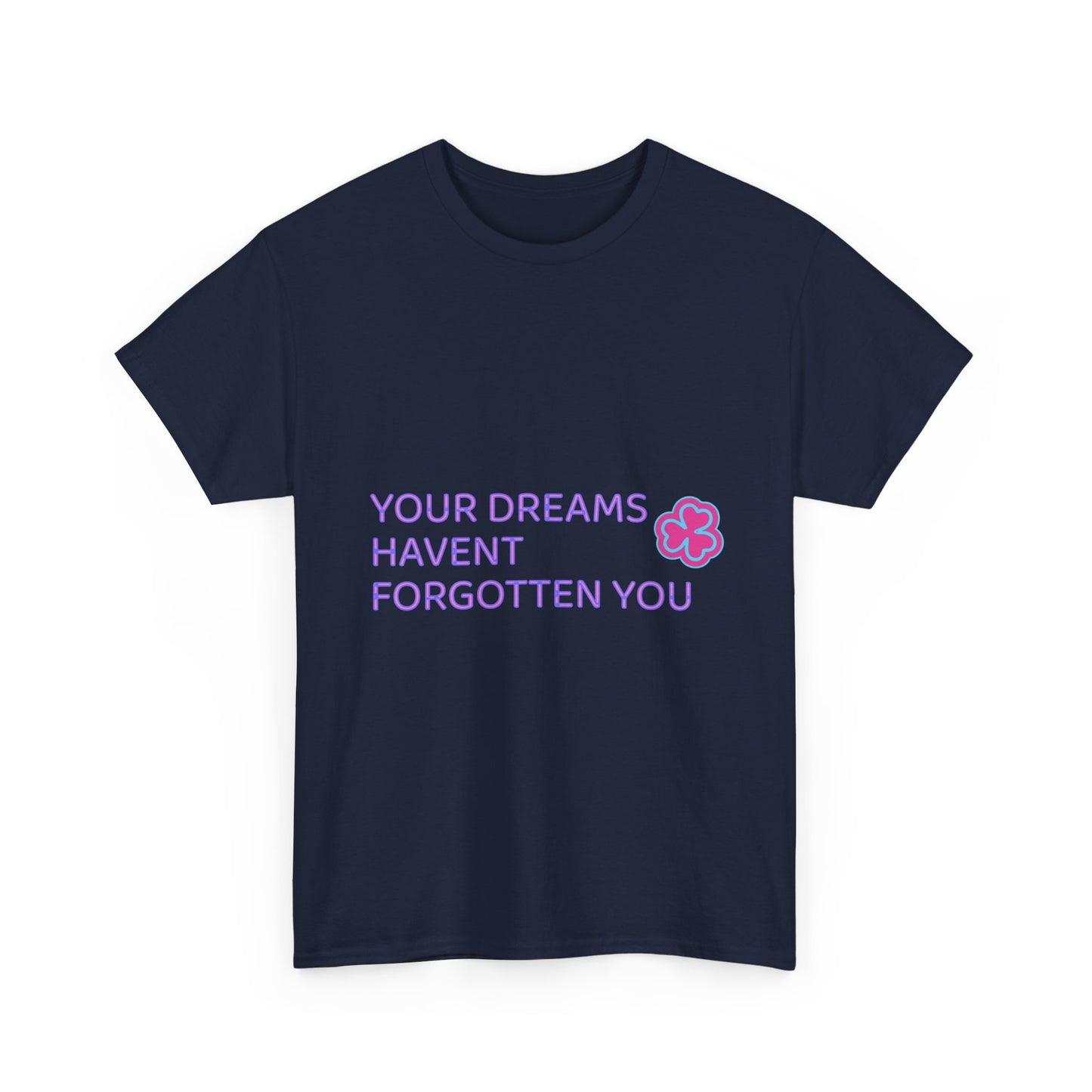 Your Dreams Haven’t Forgotten You Unisex Heavy Cotton Tee - snazzymerch