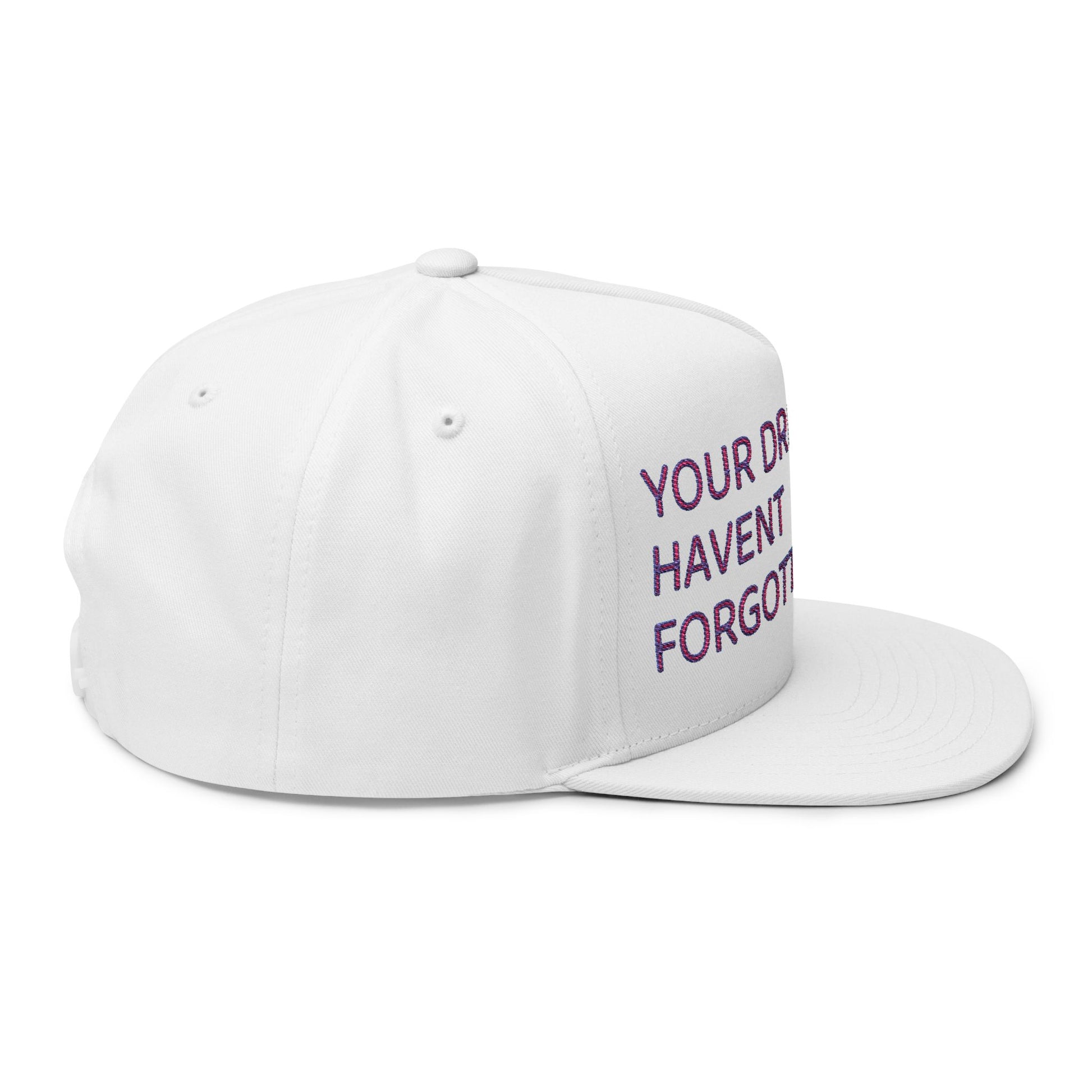 Your Dreams Haven’t Forgotten You Flat Bill Cap (Embroidery) - snazzymerch