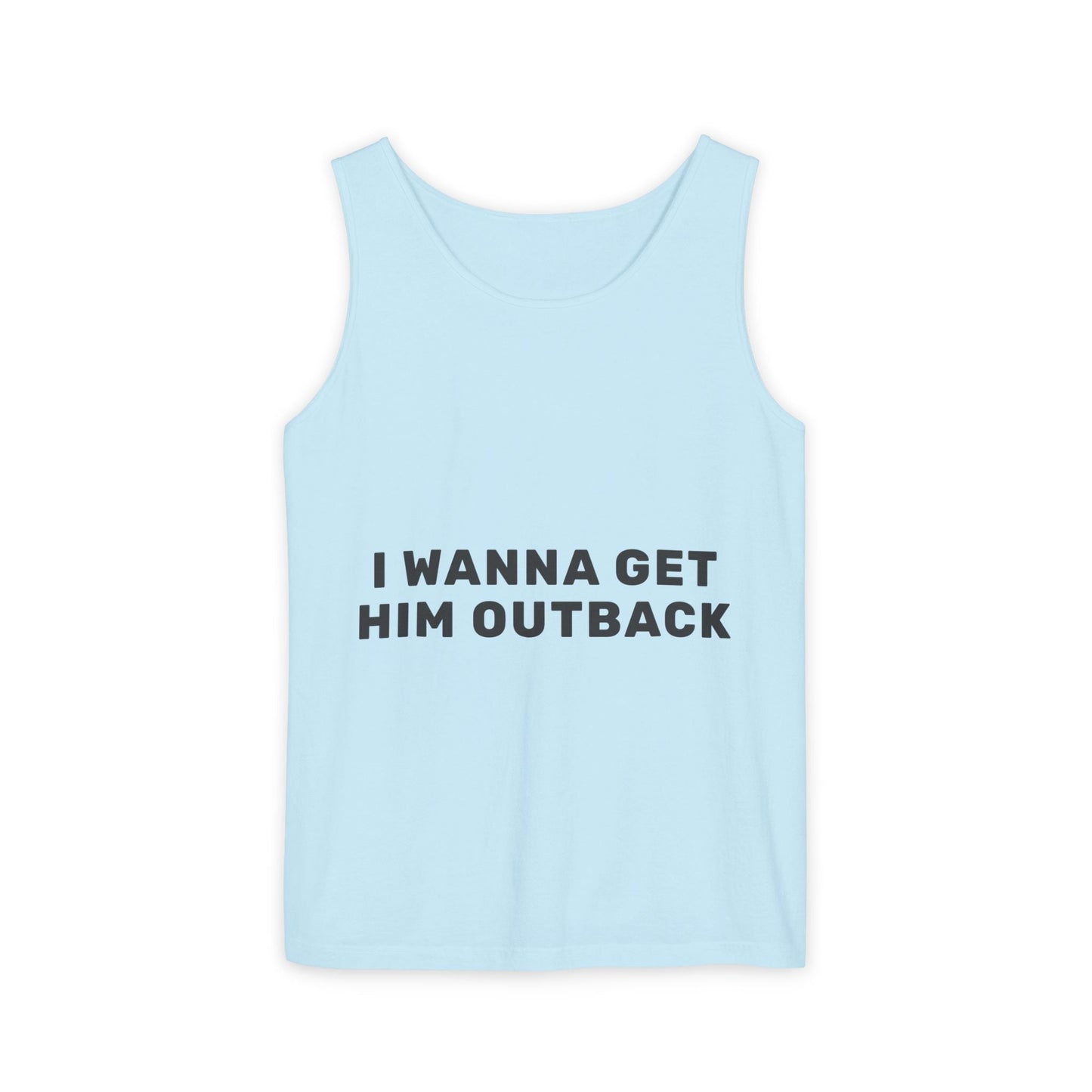 I Wanna Get Him Outback Bold-Dyed Tank Top Printify