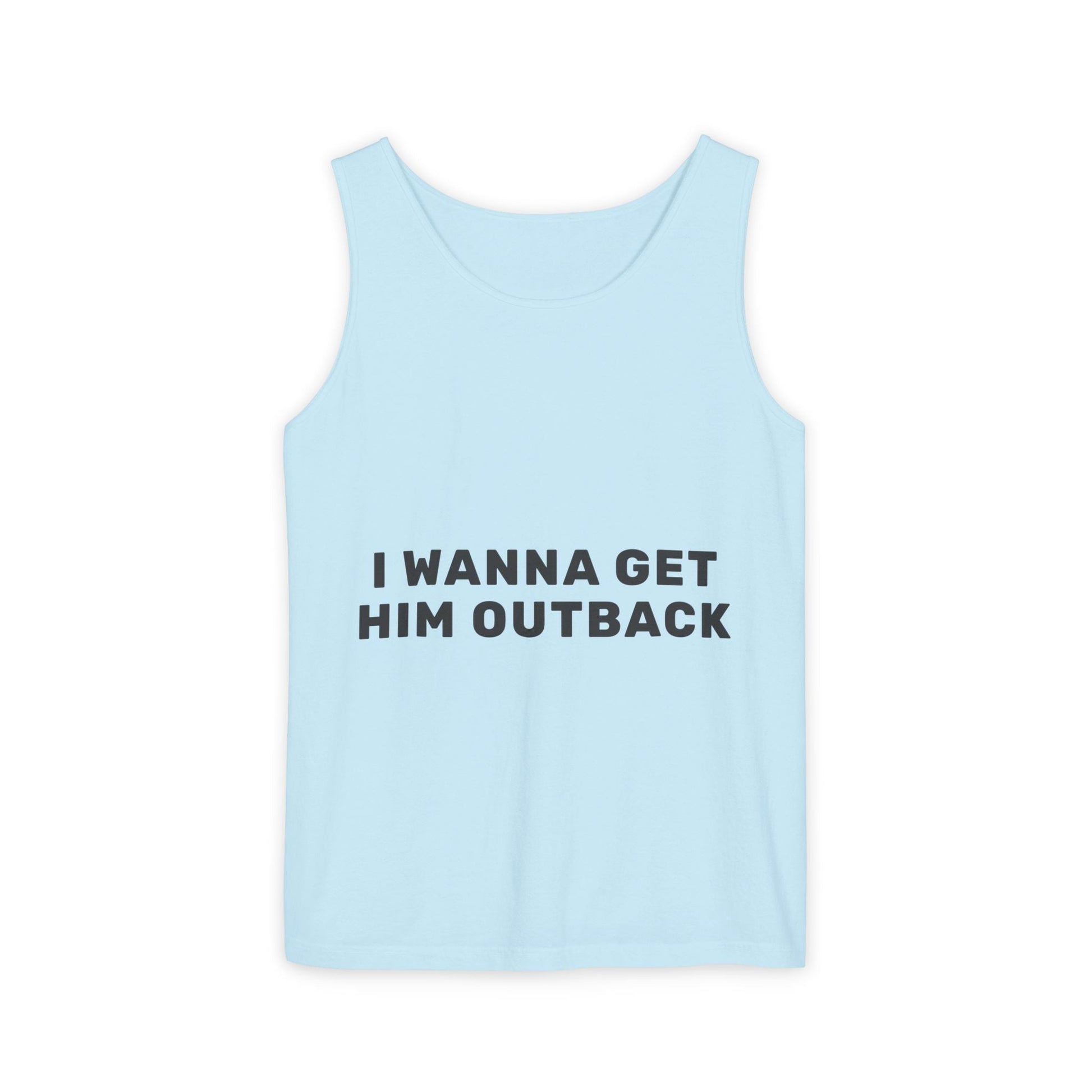 I Wanna Get Him Outback Bold-Dyed Tank Top Printify