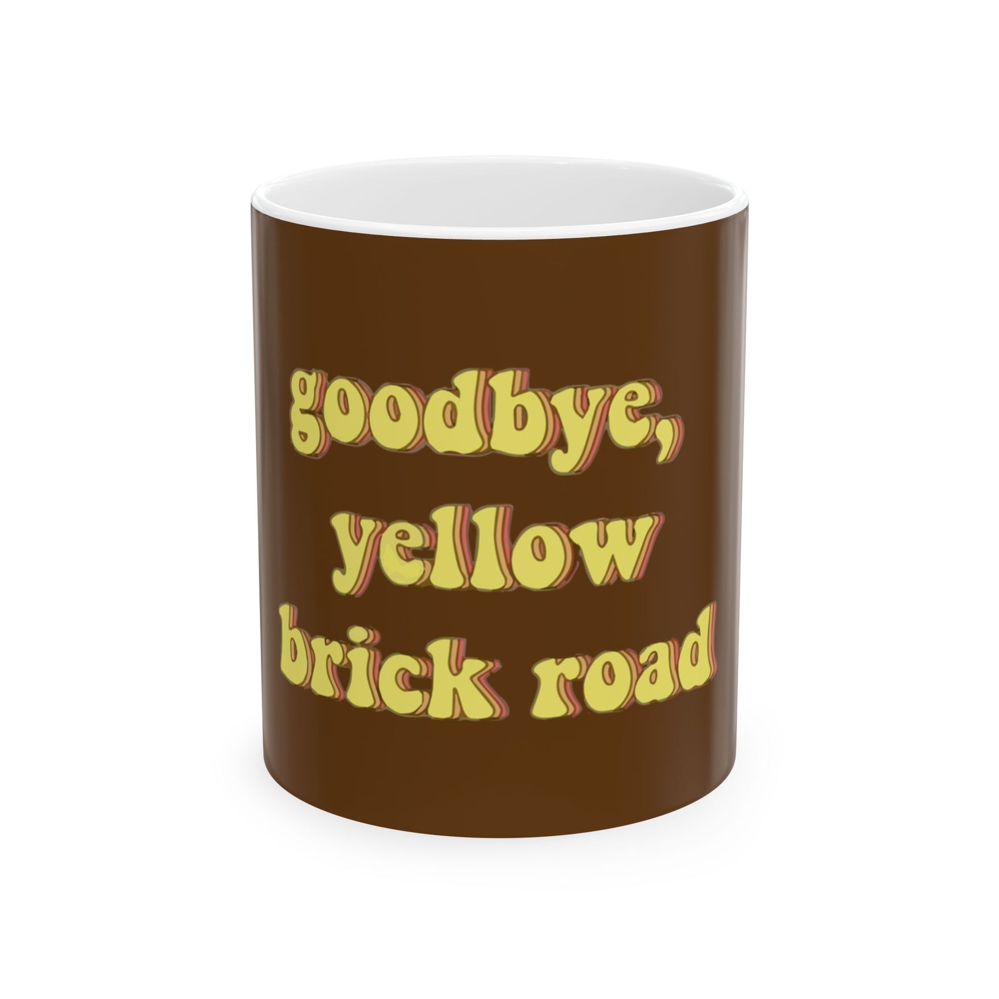 Goodbye, Yellow Brick Road Ceramic Mug, (11oz, 15oz) - snazzymerch