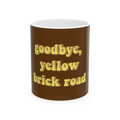 Goodbye, Yellow Brick Road Ceramic Mug, (11oz, 15oz) - snazzymerch