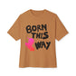 Born This Way Unicorn-Unisex Oversized Tee Printify