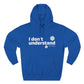 I Don’t Understand Three-Panel Fleece Hoodie - snazzymerch