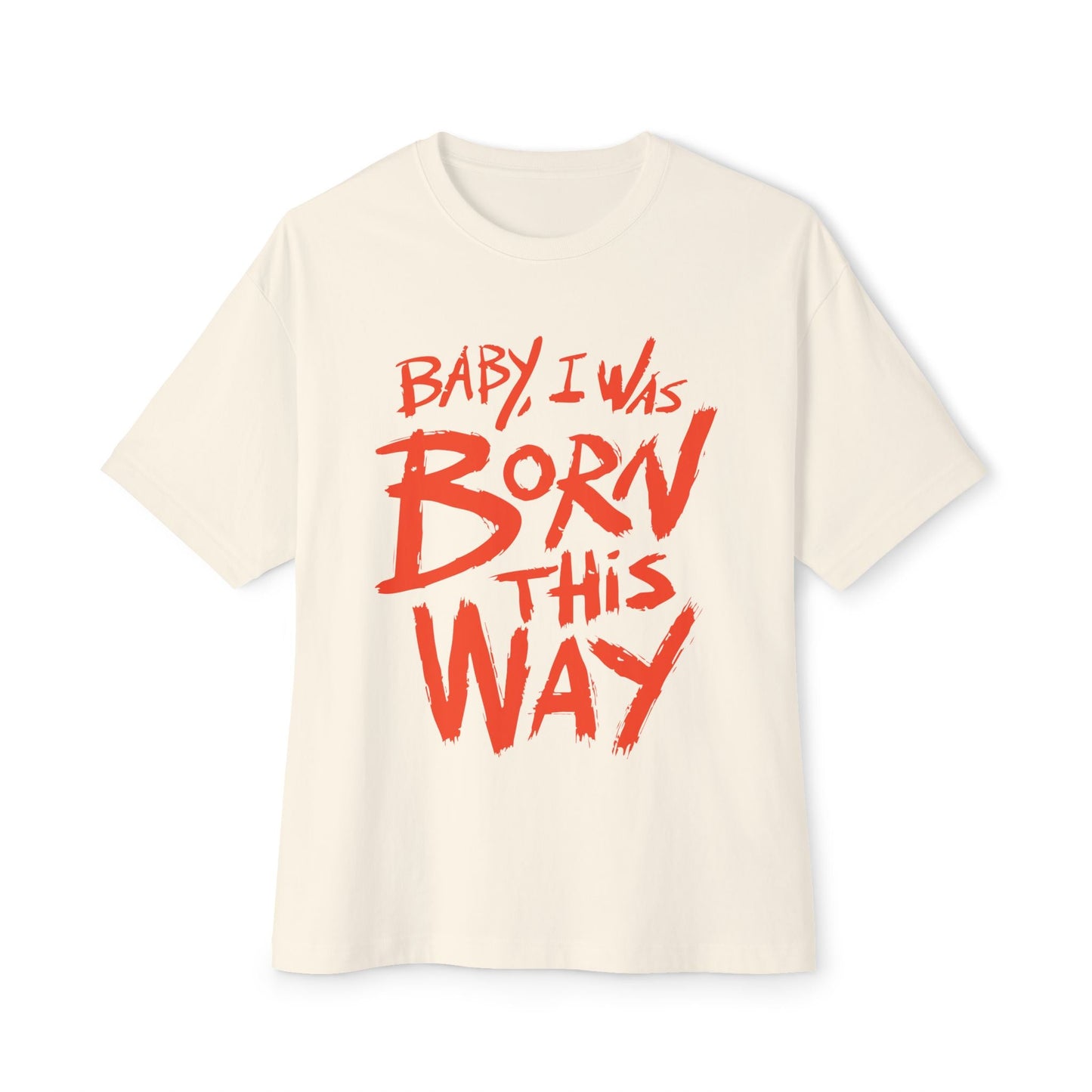 Born This Way Statement-Unisex Oversized Tee Printify