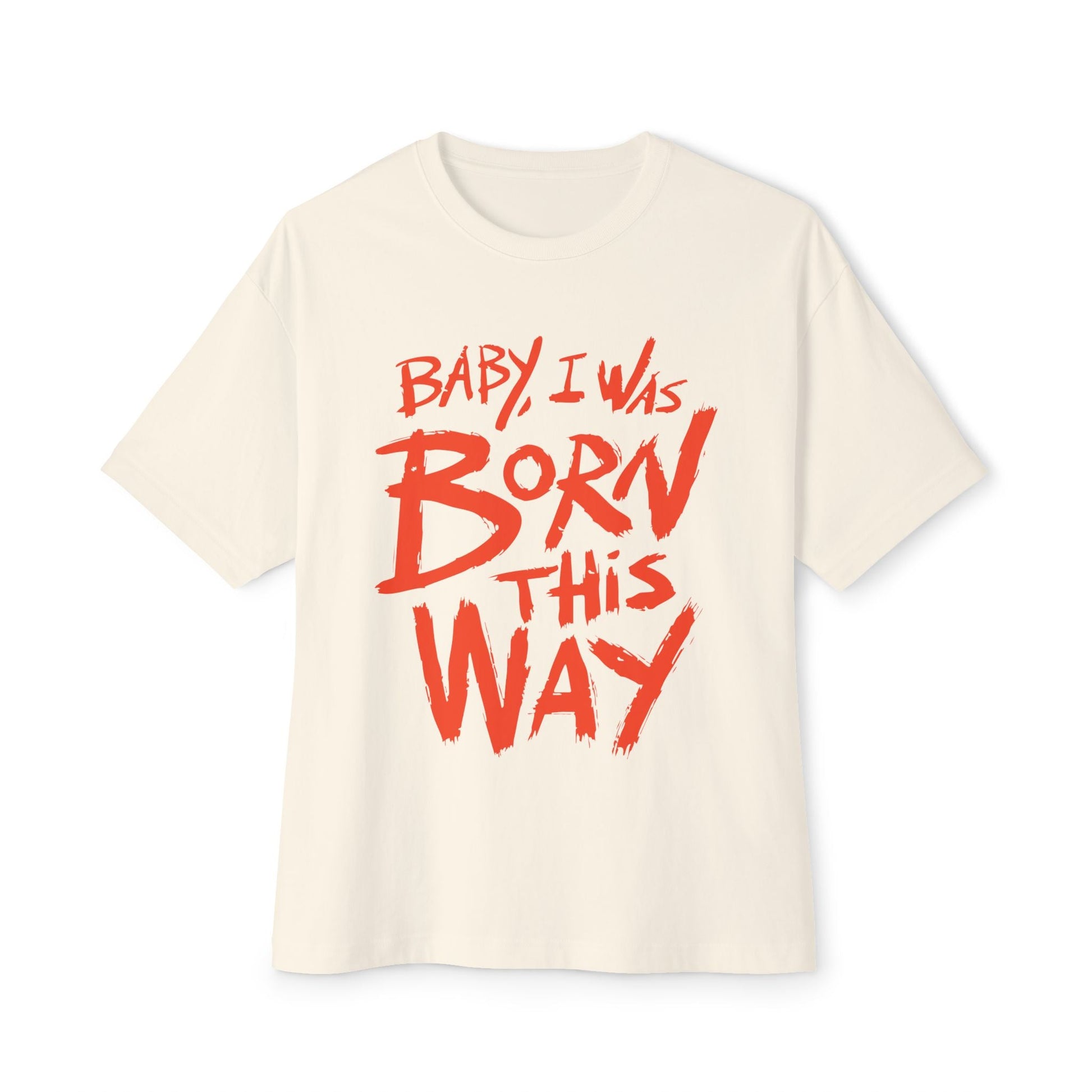 Born This Way Statement-Unisex Oversized Tee Printify