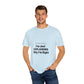 Unisex Garment-Dyed T-shirt – Snazzy No Argument Edition Printify