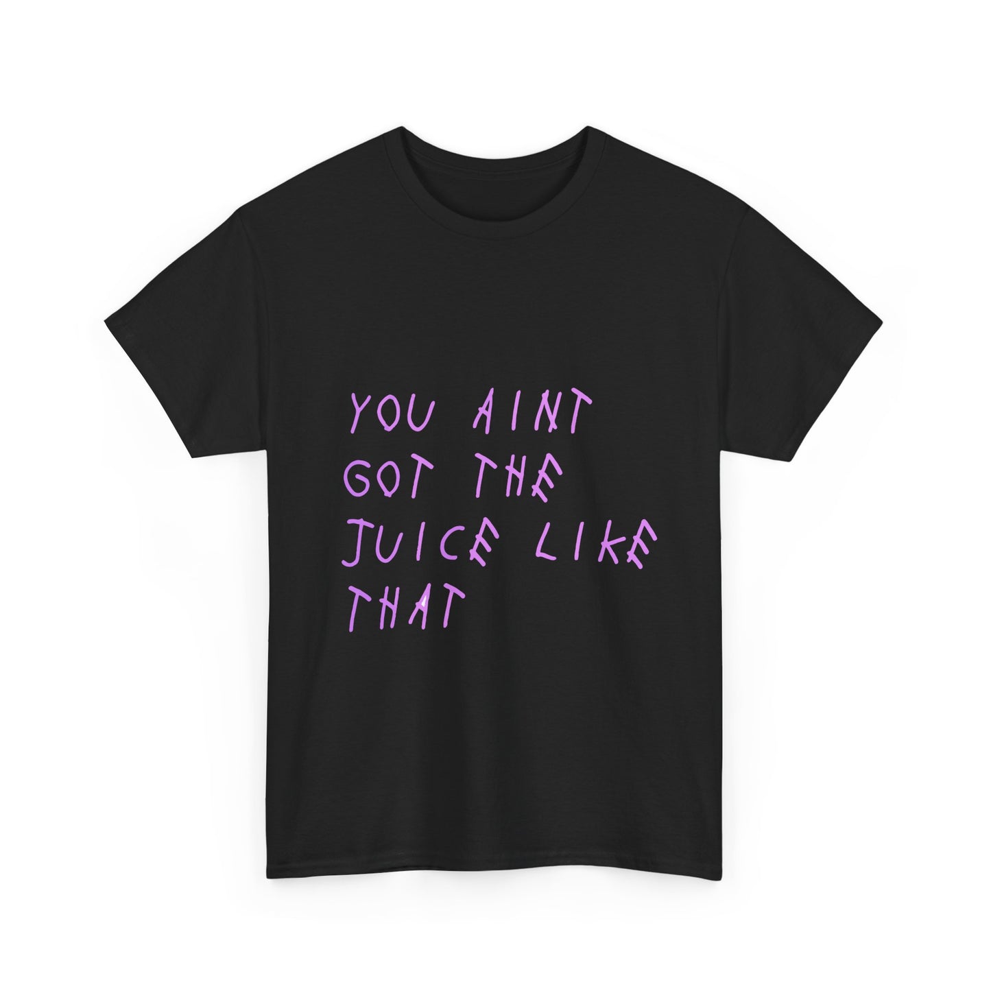 Juice Like That Quote Heavy Cotton Tee Printify