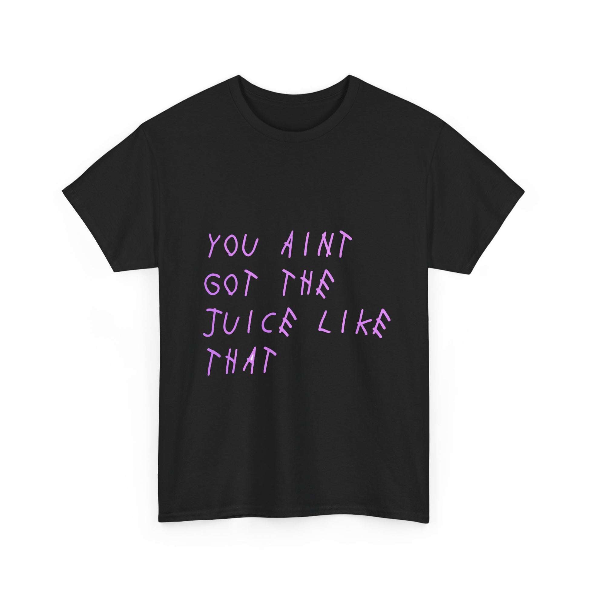 Juice Like That Quote Heavy Cotton Tee Printify