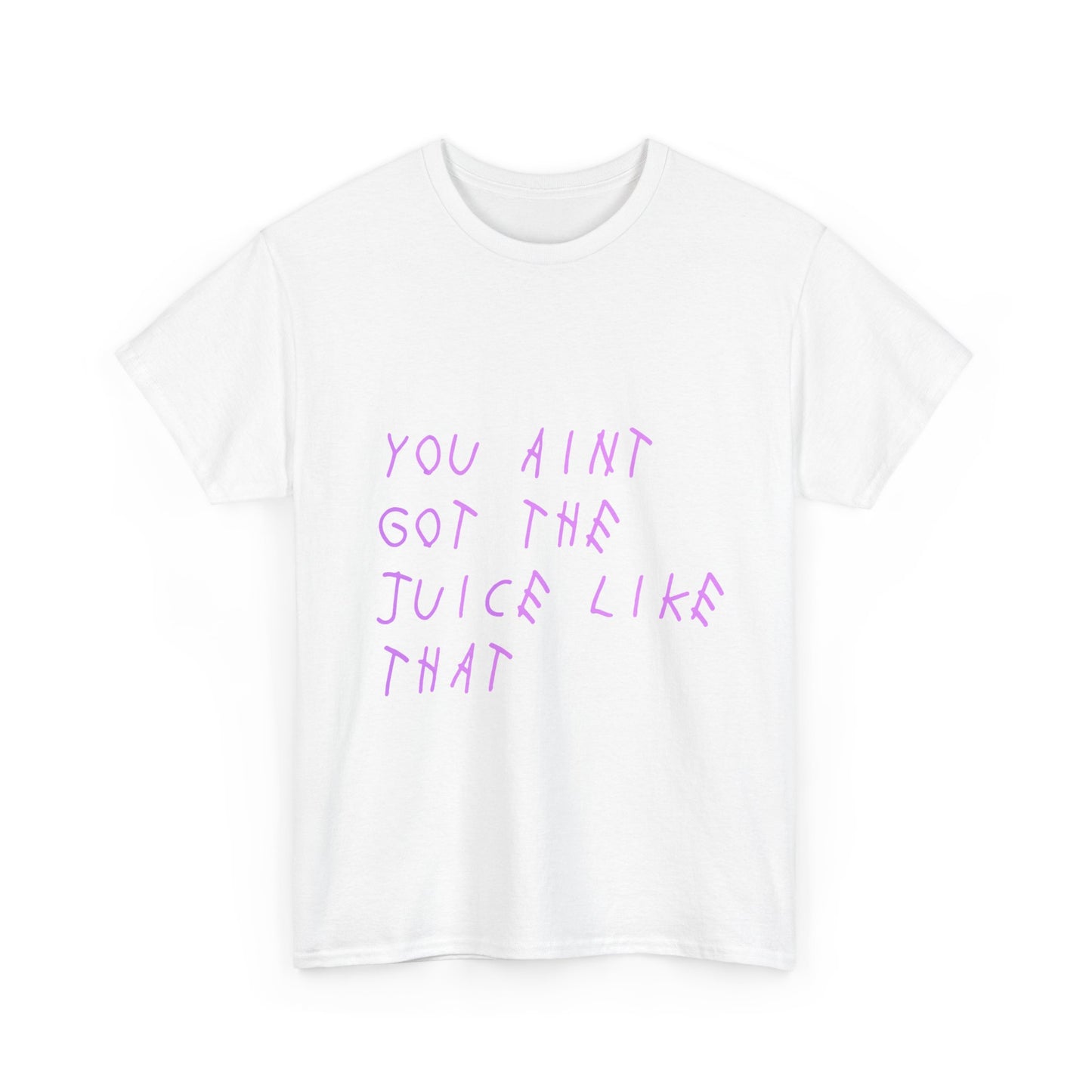Juice Like That Quote Heavy Cotton Tee Printify
