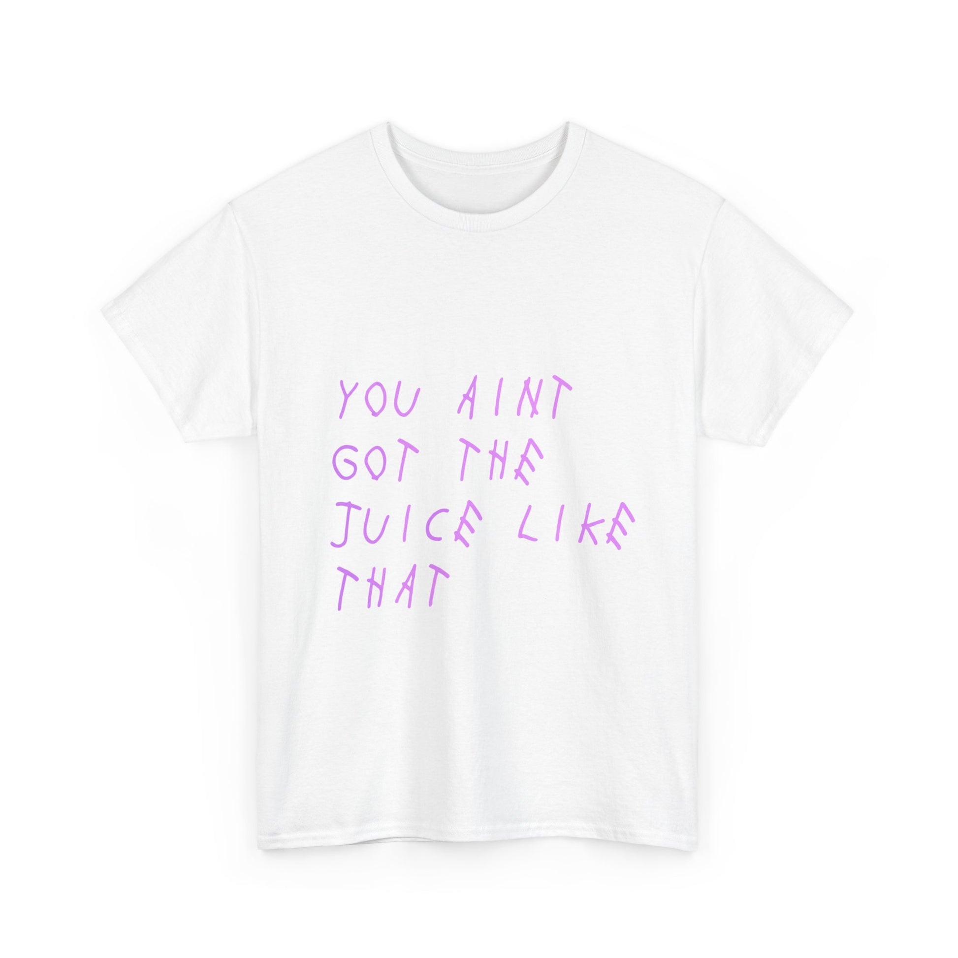 Juice Like That Quote Heavy Cotton Tee Printify