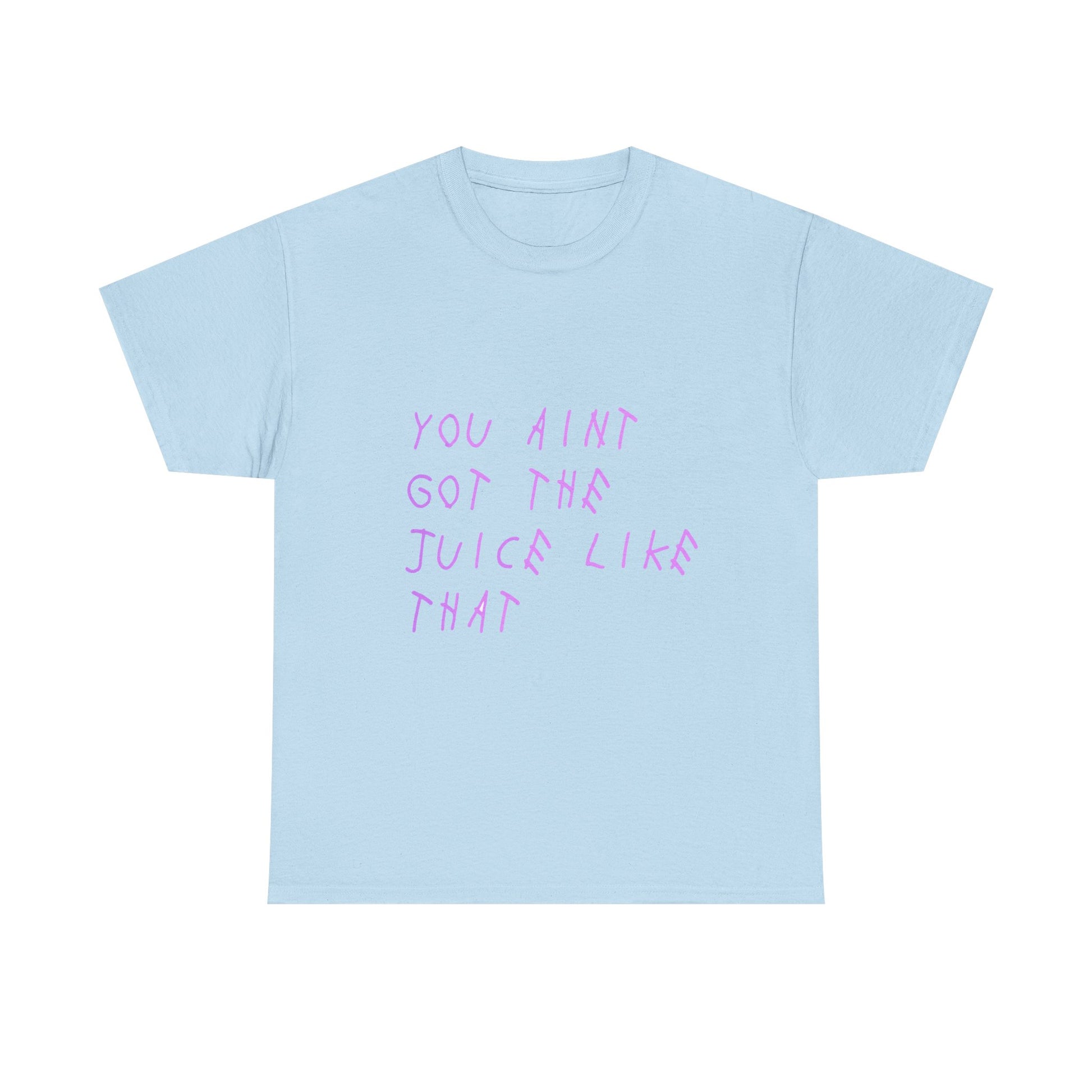 Juice Like That Quote Heavy Cotton Tee Printify