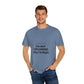 Unisex Garment-Dyed T-shirt – Snazzy No Argument Edition Printify