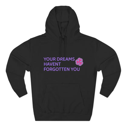 Your Dreams Haven’t Forgotten You Three-Panel Fleece Hoodie - snazzymerch