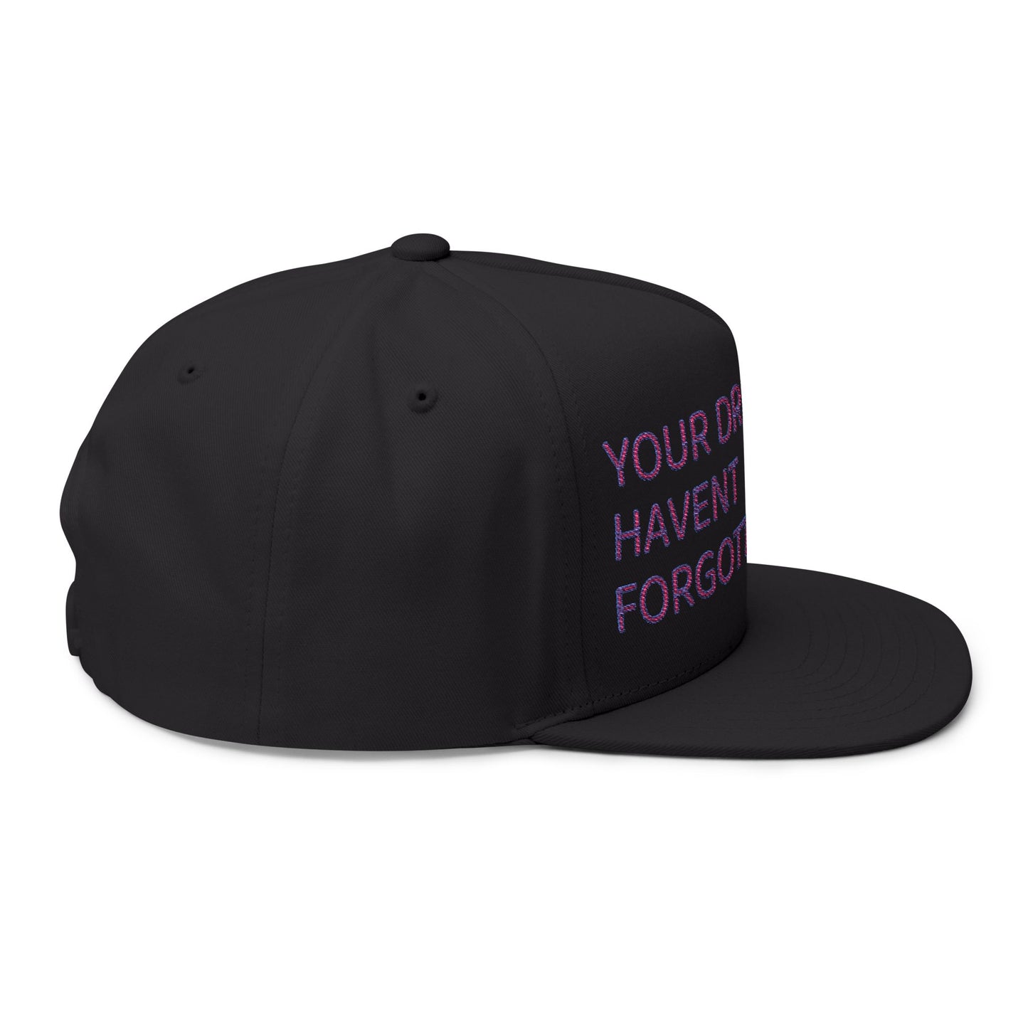 Your Dreams Haven’t Forgotten You Flat Bill Cap (Embroidery) - snazzymerch