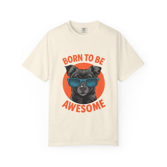 Born to Be Awesome Dyed T-Shirt | Snazzy Merch
