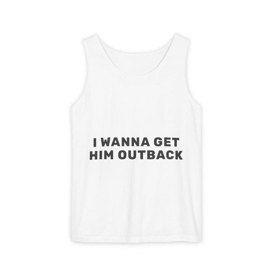 I Wanna Get Him Outback Bold-Dyed Tank Top Printify