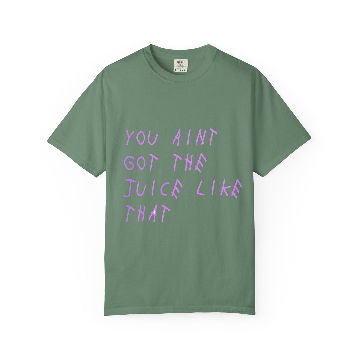 Juice Like That Quote Dyed Tshirt Printify