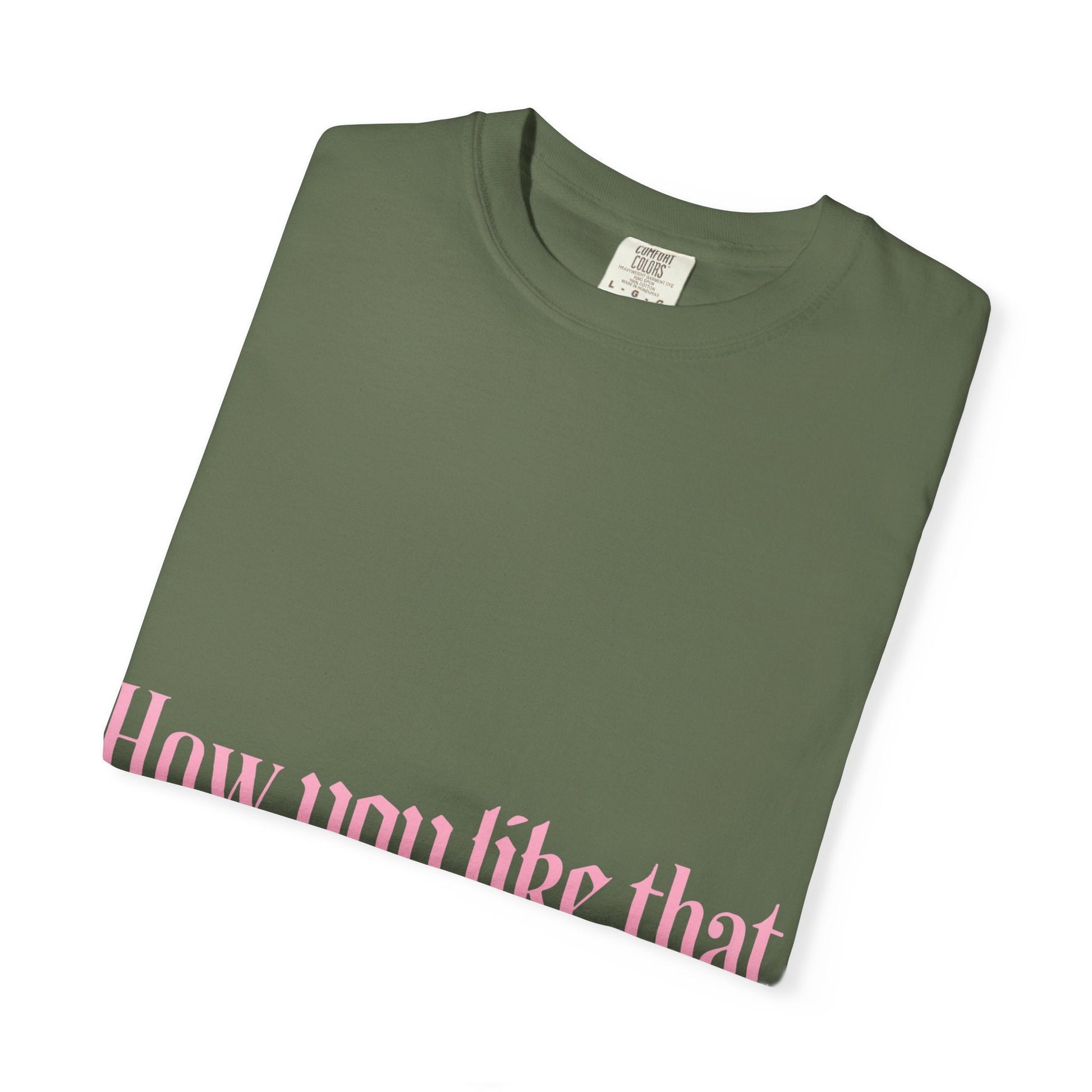 How You Like That Text – Dyed T-shirt Printify