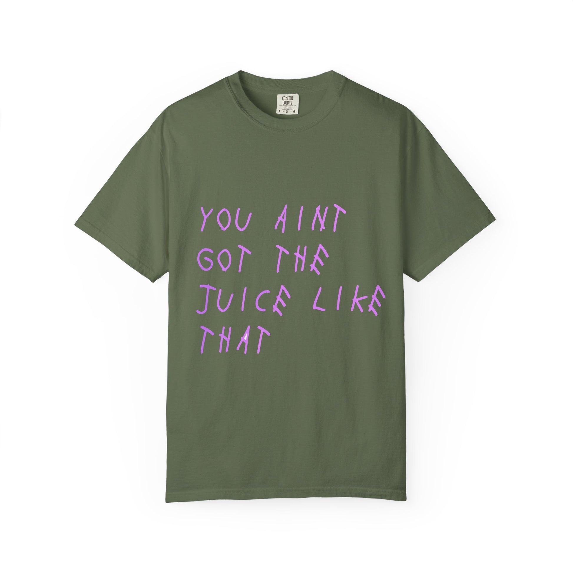 Juice Like That Quote Dyed Tshirt Printify