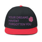 Your Dreams Haven’t Forgotten You Flat Bill Cap (Embroidery) - snazzymerch