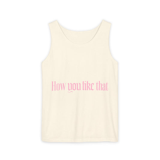 How You Like That Text – Dyed Tank Top Printify