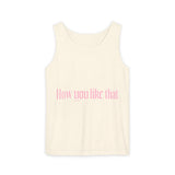 How You Like That Text – Dyed Tank Top Printify