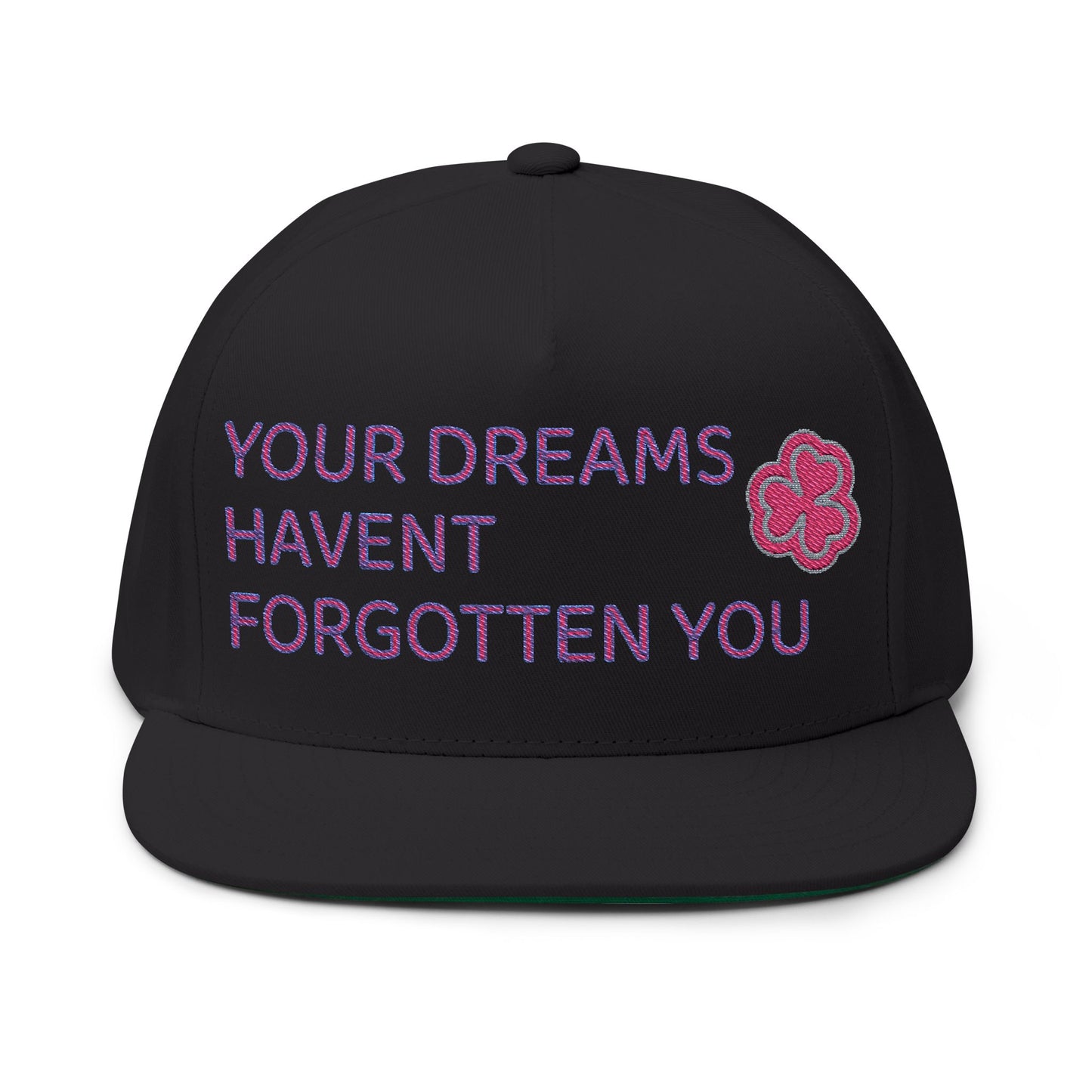 Your Dreams Haven’t Forgotten You Flat Bill Cap (Embroidery) - snazzymerch