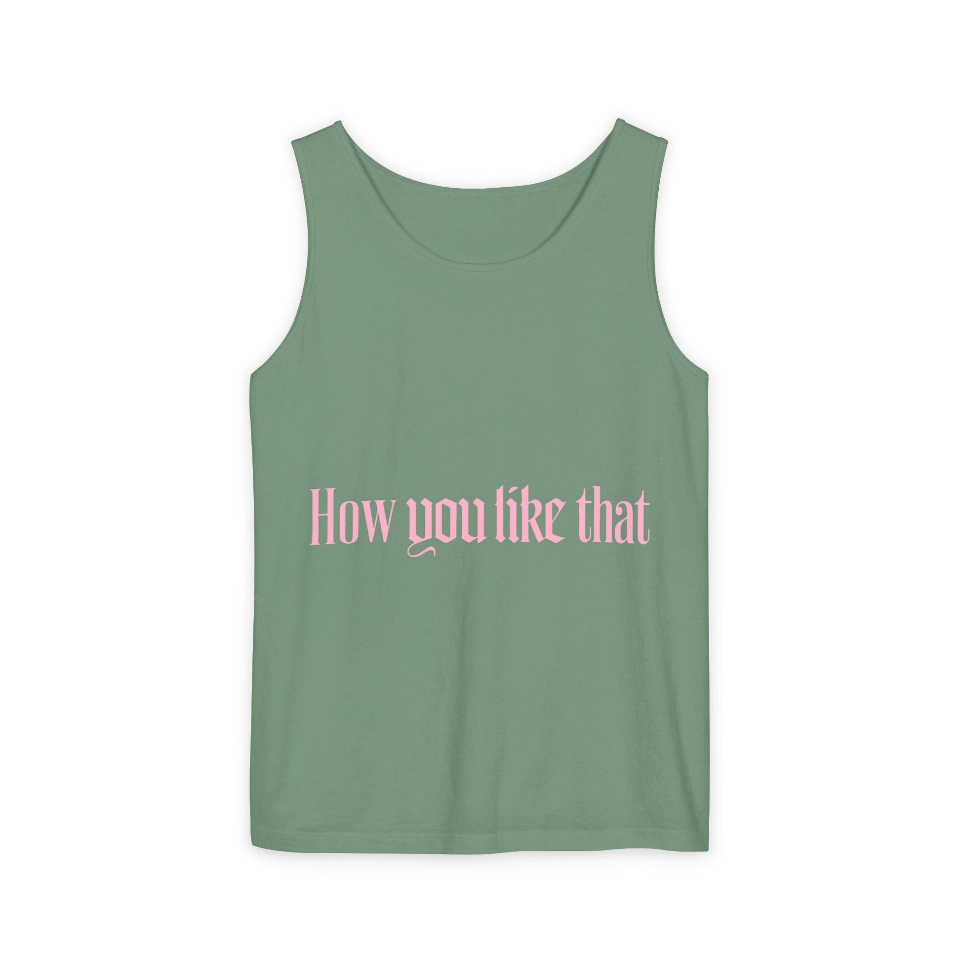 How You Like That Text – Dyed Tank Top Printify