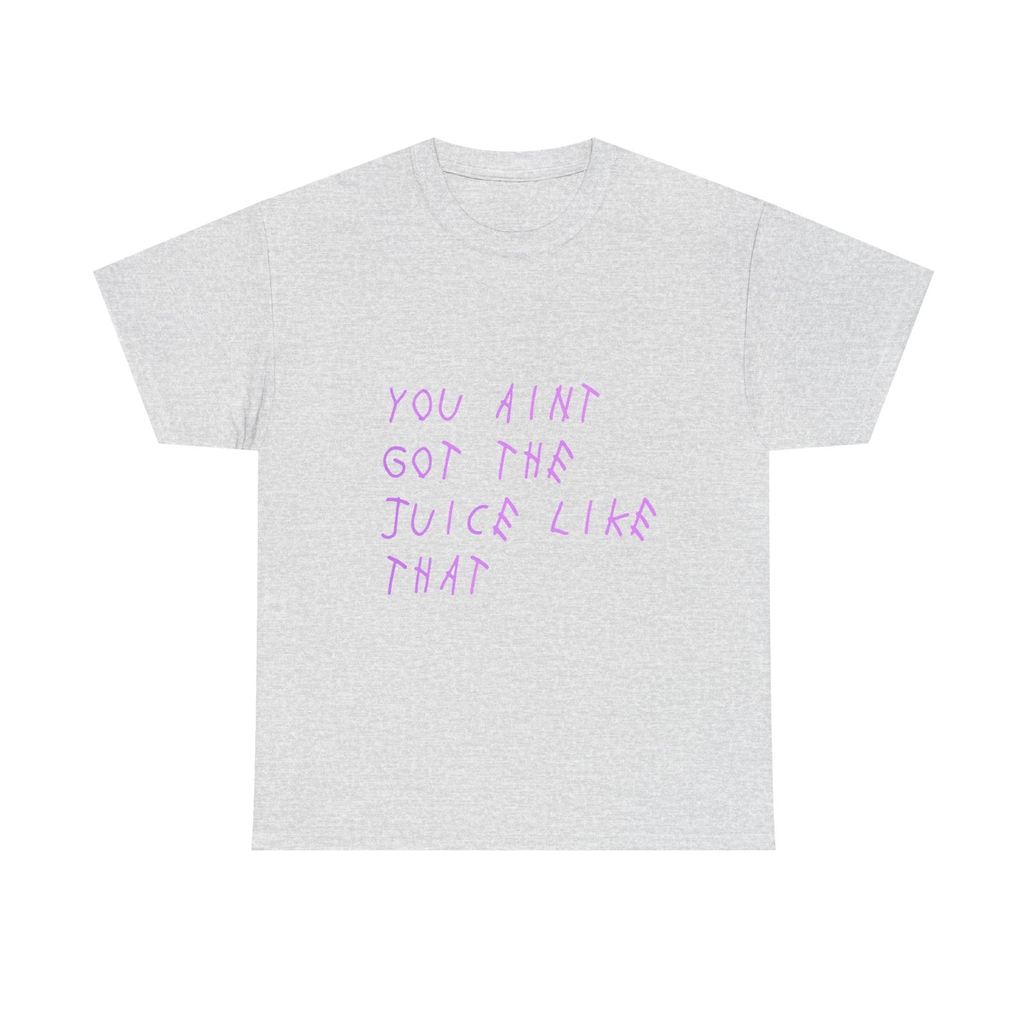 Juice Like That Quote Heavy Cotton Tee Printify