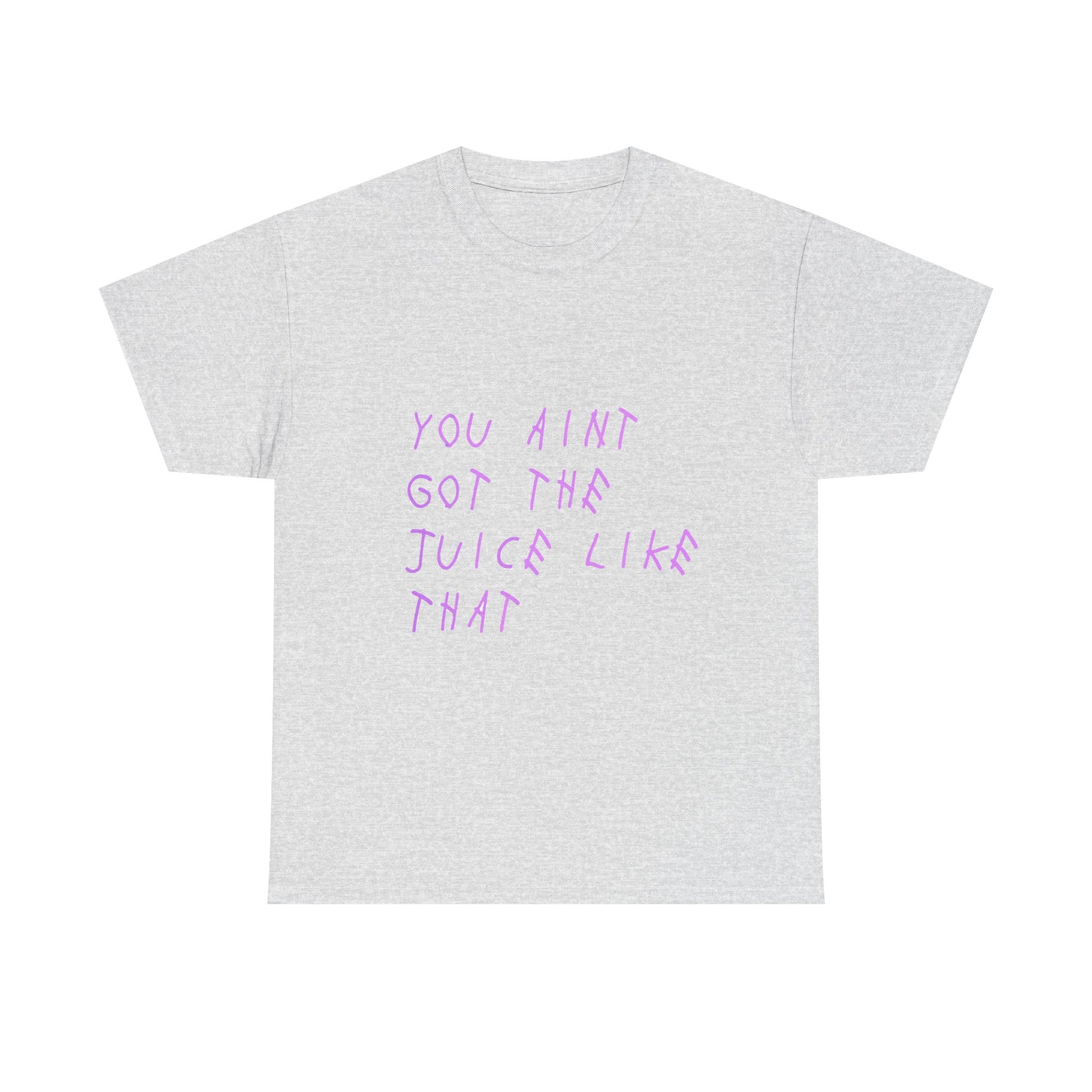 Juice Like That Quote Heavy Cotton Tee Printify
