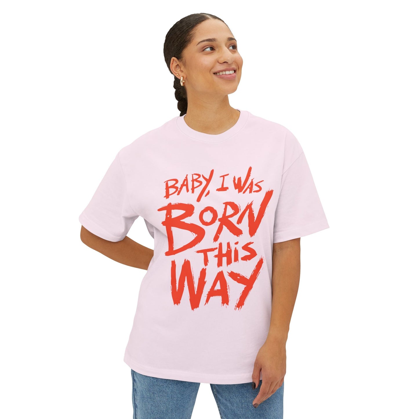 Born This Way Statement-Unisex Oversized Tee Printify