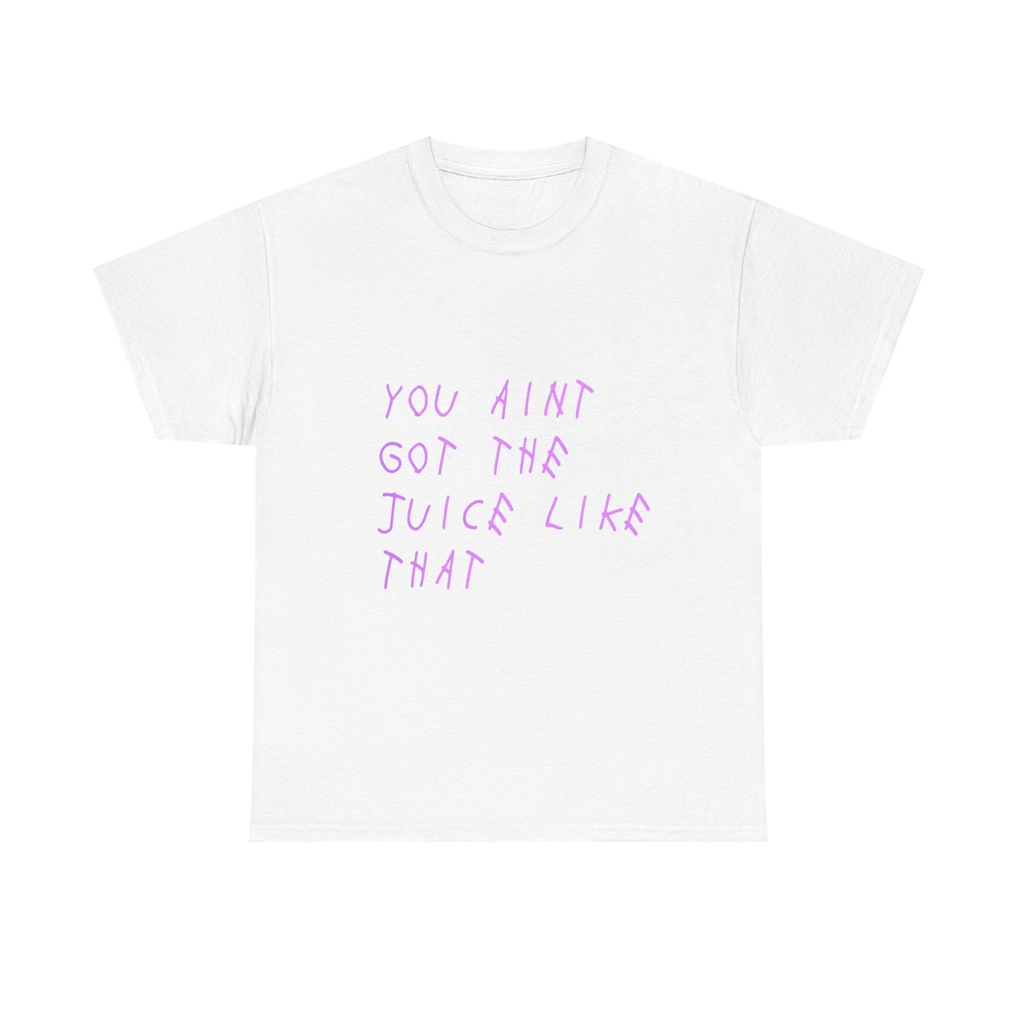 Juice Like That Quote Heavy Cotton Tee Printify